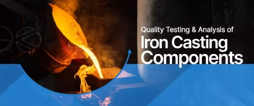Quality Testing And Analysis Of Iron Casting Components Quality Testing And Analysis Of Iron Casting Components
